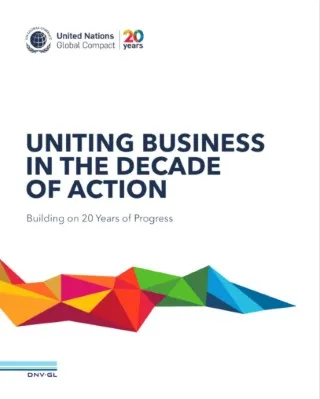 Uniting Business in the Decade of Action: Building on 20 years of progress. This DNV GL report marks the 20th anniversary of the United Nations Global Compact